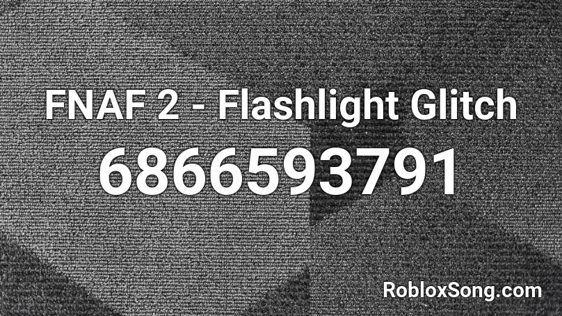 FNAF 2 - Flashlight Glitch Roblox ID
