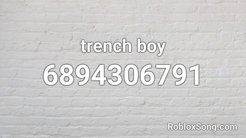 Trench Boy Roblox Id Roblox Music Codes - trench boy roblox id
