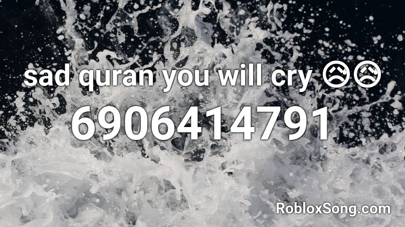 sad quran you will cry 😥😥 Roblox ID