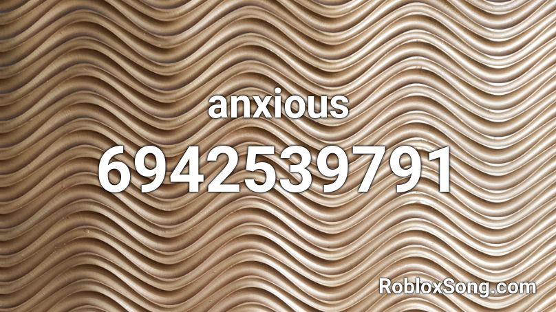 anxious Roblox ID