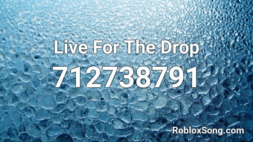 Live For The Drop Roblox ID