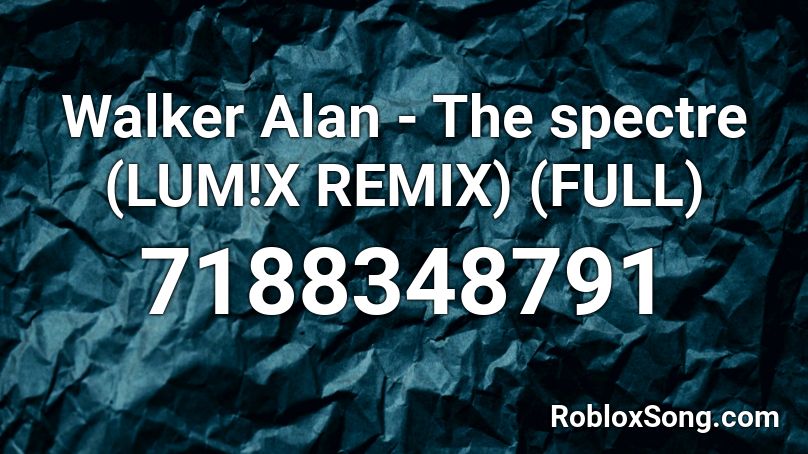 Alan Walk - The spectre (LUM!X REMIX) (FULL) Roblox ID