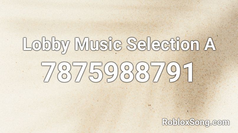 Lobby Music Selection A  Roblox ID