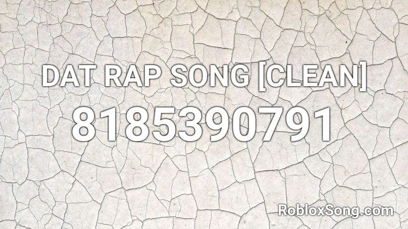 DAT RAP SONG [CLEAN] Roblox ID