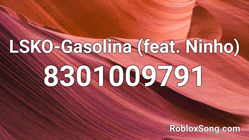 LSKO-Gasolina (feat. Ninho) Roblox ID