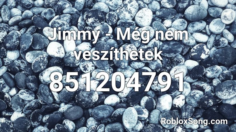 Jimmy - Még nem veszíthetek Roblox ID