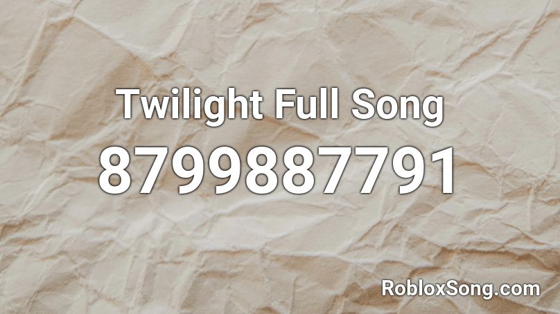 Twilight Full Song Roblox ID