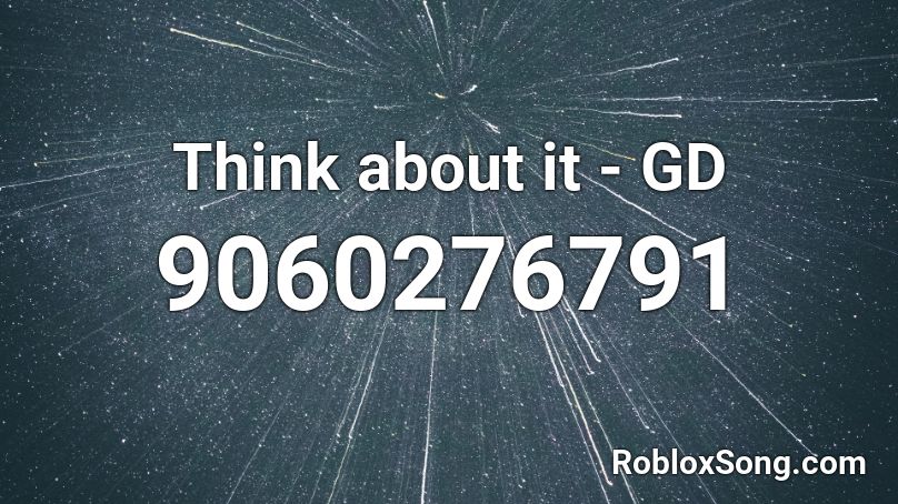 Think about it - GD Roblox ID