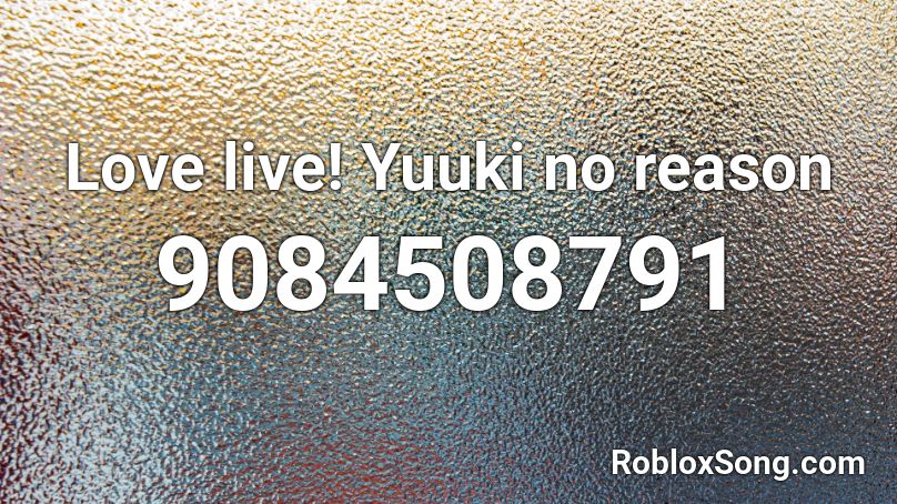 Love live! Yuuki no reason Roblox ID