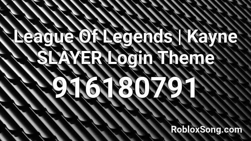 League Of Legends | Kayne SLAYER Login Theme Roblox ID