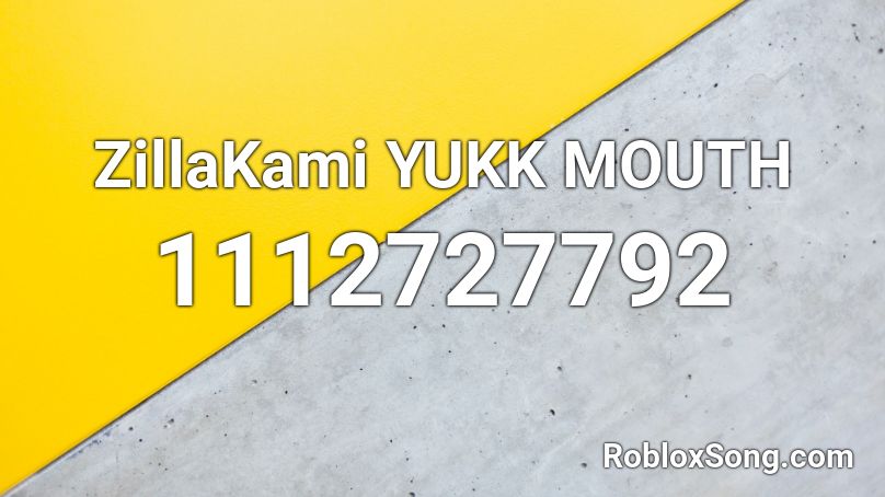 ZillaKami YUKK MOUTH  Roblox ID