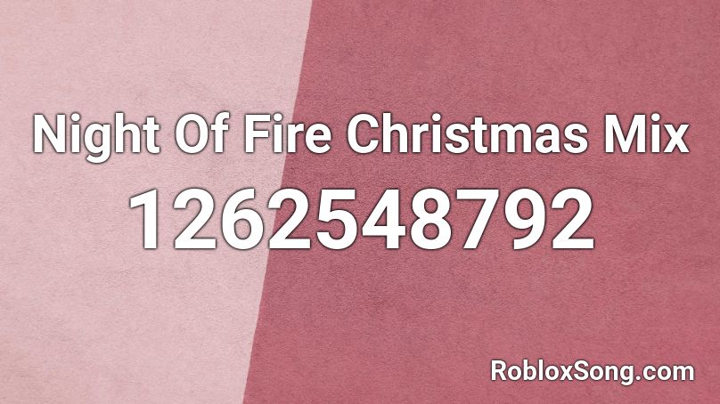 Night Of Fire Christmas Mix Roblox ID