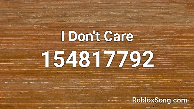 I Don't Care Roblox ID