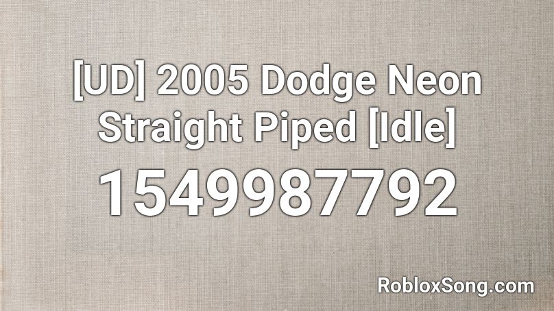 [UD] 2005 Dodge Neon Straight Piped [Idle] Roblox ID