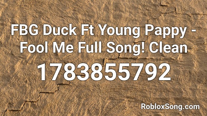 FBG Duck Ft Young Pappy - Fool Me Full Song! Clean Roblox ID