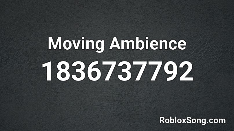 Moving Ambience Roblox ID