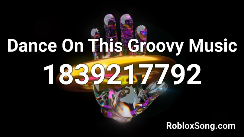Dance On This Groovy Music Roblox ID