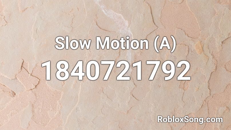 Slow Motion (A) Roblox ID