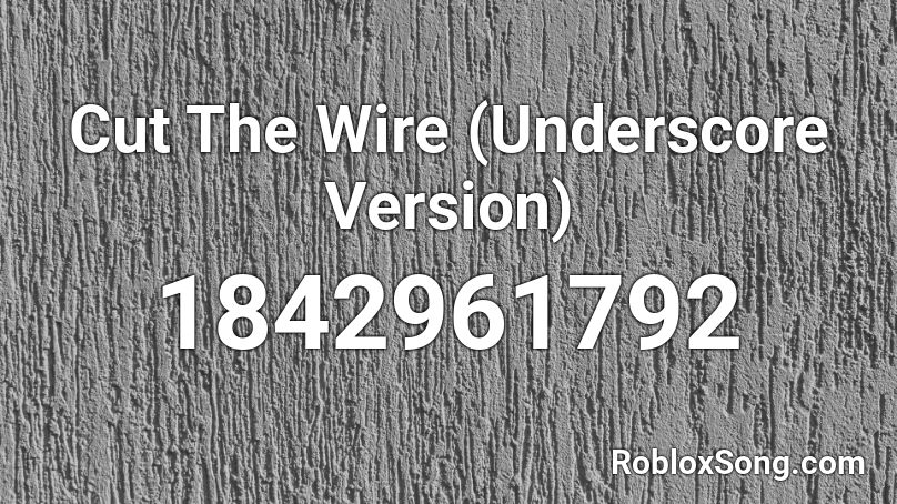 Cut The Wire (Underscore Version) Roblox ID