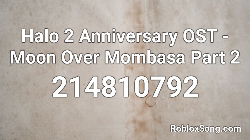 Halo 2 Anniversary OST - Moon Over Mombasa Part 2 Roblox ID