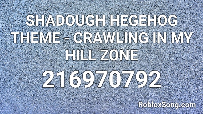 SHADOUGH HEGEHOG THEME - CRAWLING IN MY HILL ZONE Roblox ID