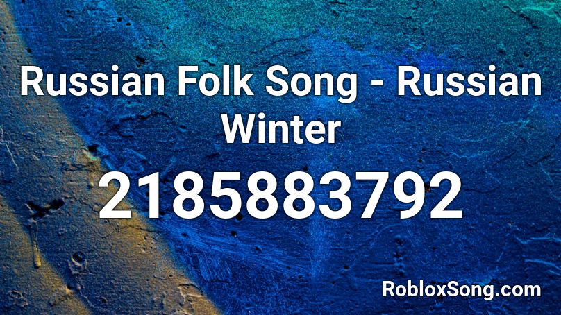 Russian Folk Song - Russian Winter Roblox ID