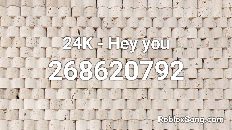 24K - Hey you Roblox ID