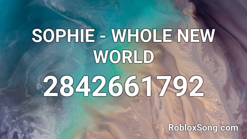 SOPHIE - WHOLE NEW WORLD Roblox ID