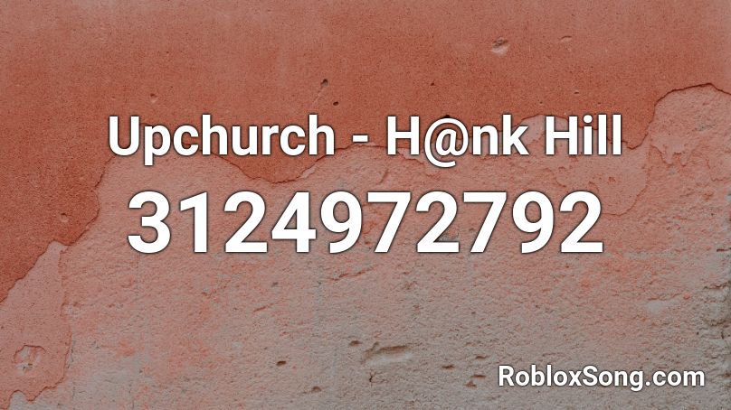 Upchurch - H@nk Hill Roblox ID