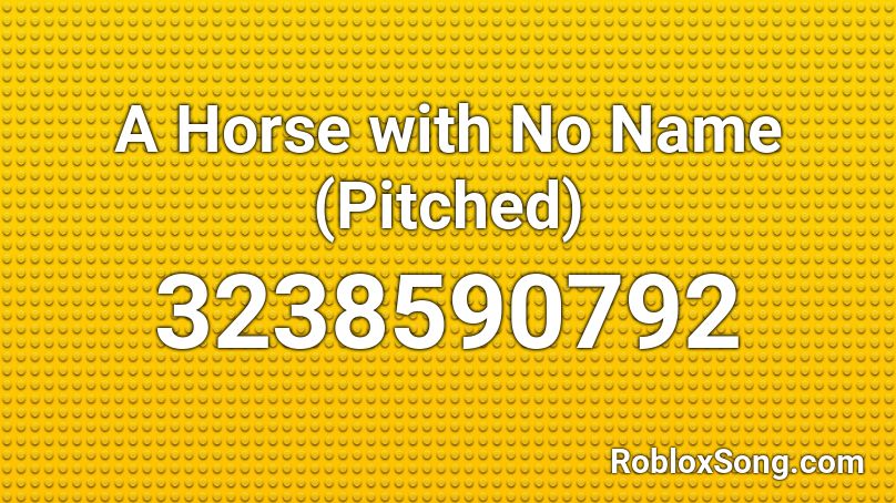A Horse with No Name (Pitched) Roblox ID