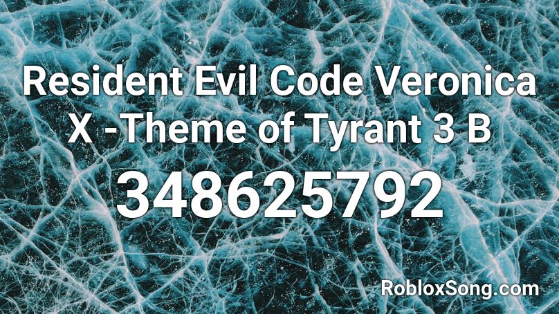 Resident Evil Code Veronica X -Theme of Tyrant 3 B Roblox ID