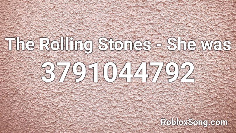 The Rolling Stones - She was Roblox ID