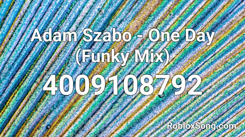 Adam Szabo - One Day (Funky Mix) Roblox ID