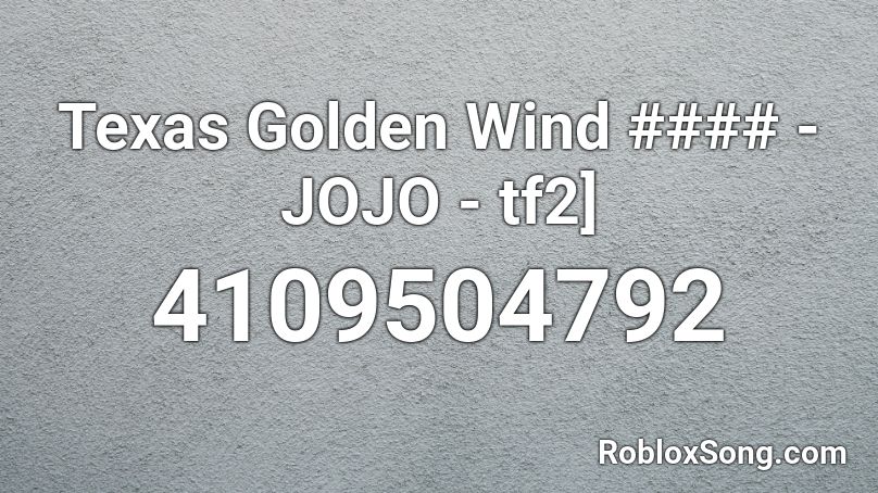 Texas Golden Wind #### - JOJO - tf2] Roblox ID