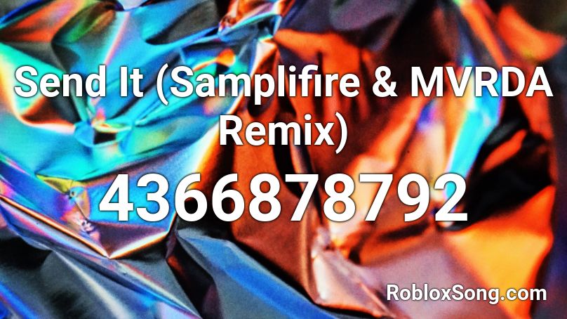 Send It (Samplifire & MVRDA Remix) Roblox ID