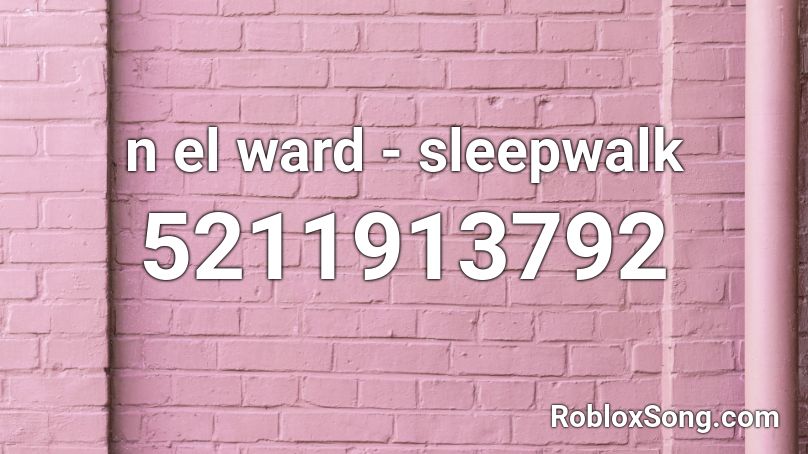 n el ward - sleepwalk Roblox ID