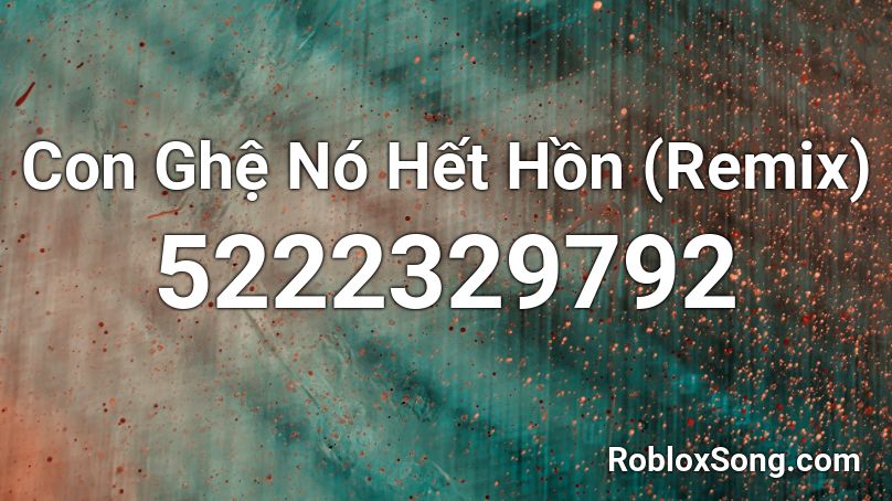 Con Ghệ Nó Hết Hồn (Remix) Roblox ID