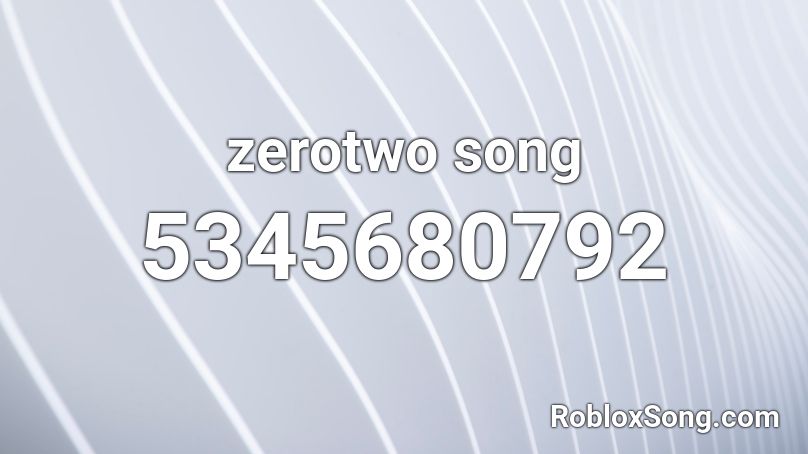 zerotwo song Roblox ID