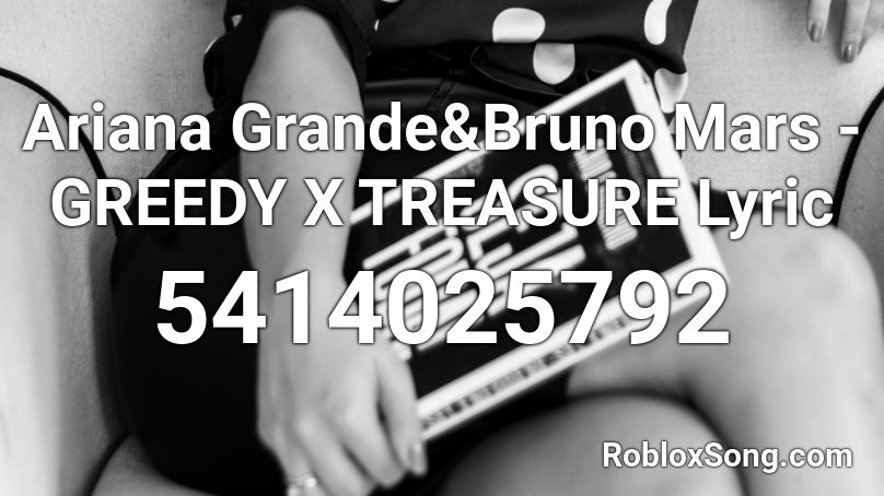 Ariana Grande&Bruno Mars - GREEDY X TREASURE Lyric Roblox ID