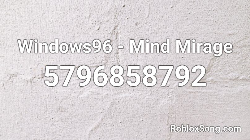 Windows96 - Mind Mirage Roblox ID