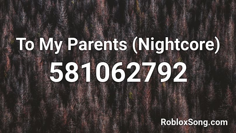  To My Parents (Nightcore) Roblox ID
