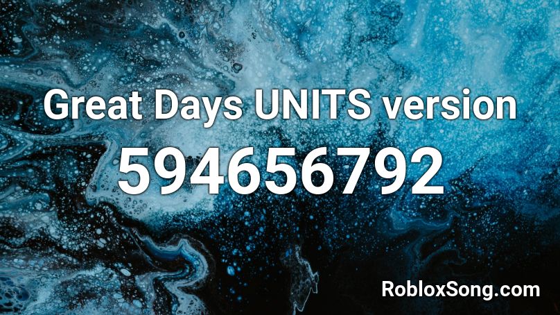 Great Days UNITS version Roblox ID