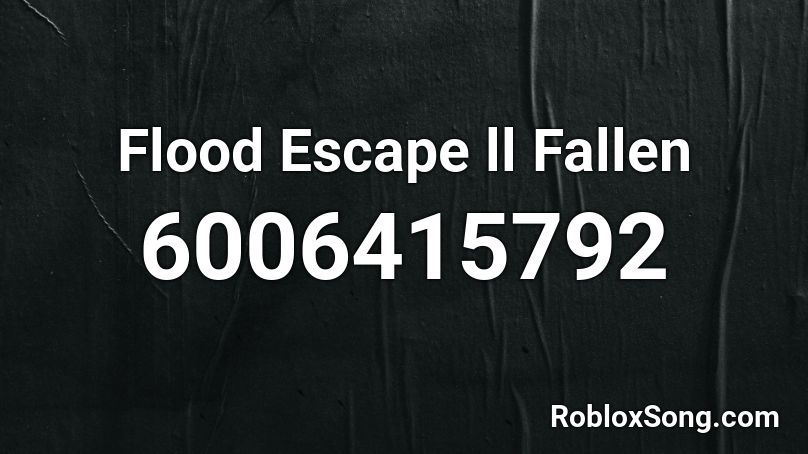 Flood Escape ll Fallen Roblox ID