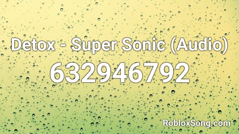 Detox - Super Sonic (Audio)  Roblox ID