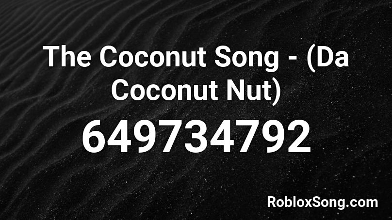 The Coconut Song - (Da Coconut Nut) Roblox ID