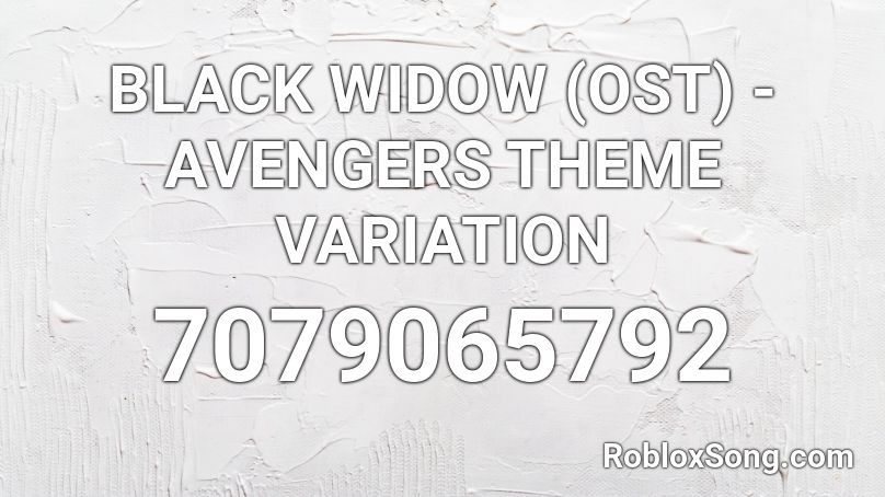 BLACK WIDOW (OST) - AVENGERS THEME VARIATION Roblox ID