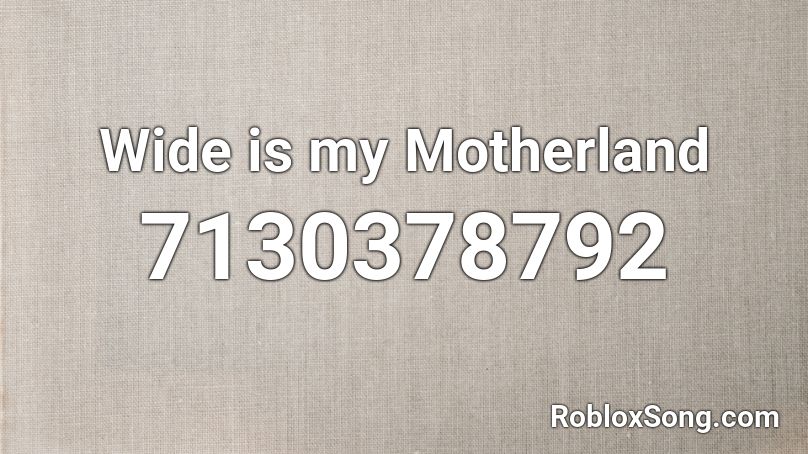 Wide is my Motherland Roblox ID
