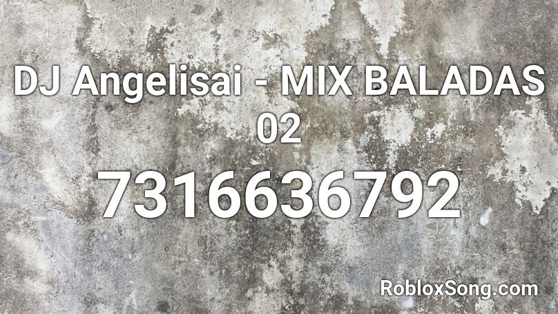 DJ Angelisai - MIX BALADAS 02 Roblox ID