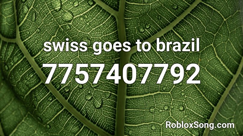 Swiss ### goes to brazil Roblox ID