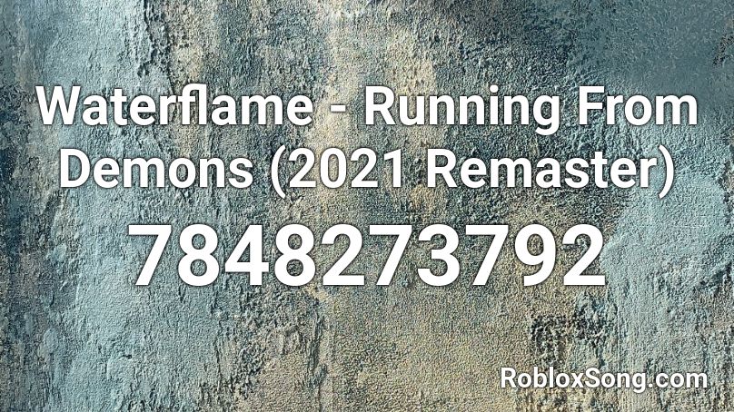 Waterflame - Running From Demons (2021 Remaster) Roblox ID